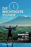 Die wichtigste Stunde - Das Tagebuch für deine Erfolg