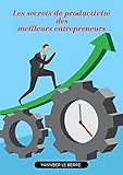 Les secrets de productivité des meilleurs entrepreneurs (French Edition)