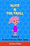 Alice & the Troll: An internet stranger danger adventure (The Princess Alice Series of Online Safety Adventures Book 1) (English Edition)