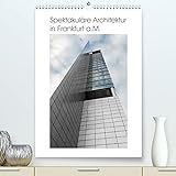 Spektakuläre Architektur in Frankfurt a.M. (Premium, hochwertiger DIN A2 Wandkalender 2022, Kunstdruck in Hochglanz)