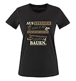 Comedy Shirts - Aus Steinen, die einem in den Weg gelegt Werden, kann Man etwas schönes Bauen. - Damen T-Shirt - Schwarz/Hellbraun-Beige Gr. 3XL