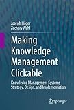 Making Knowledge Management Clickable: Knowledge Management Systems Strategy, Design, and Imp