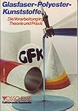 Glasfaser - Polyester - Kunststoffe Die Verarbeitung in Theorie und Prax
