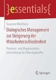 Dialogisches Management zur Steigerung der Mitarbeiterzufriedenheit: Personal- und Organisationsentwicklung für Führungskräfte (essentials)