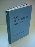 Das Elektrische Kochen. 861 Rezepte für die Elektro-Kü