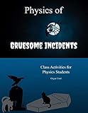 Physics of Gruesome Incidents: Class Activities for Physics Students (English Edition)