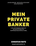 Mein Private Banker: Ein Leitfaden für die selbstständige Vermögensverwaltung