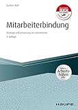 Mitarbeiterbindung - inkl. Arbeitshilfen online: Strategie und Umsetzung im Unternehmen (Haufe Fachbuch 4194)