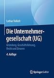 Die Unternehmergesellschaft (UG): Gründung, Geschäftsführung, Recht und S