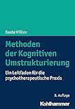 Methoden der Kognitiven Umstrukturierung: Ein Leitfaden für die psychotherapeutische Prax