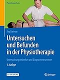 Untersuchen und Befunden in der Physiotherapie: Untersuchungstechniken und Diagnoseinstrumente (Physiotherapie Basics)