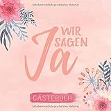 Wir sagen Ja Gästebuch: Gästebuch zur Erinnerung an die Hochzeit | Fotoalbum und Gästebuch mit Fragen und viel Platz für Erinnerungen und Sprü