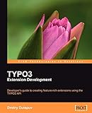 TYPO3 Extension Development: Developer's guide to creating feature rich extensions using the TYPO3 API (English Edition)