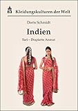 Indien: Sari - Drapierte Anmut (Kleidungskulturen der Welt)