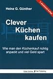 Clever Küchen kaufen: Wie man den Küchenkauf richtig anpackt und viel Geld sp