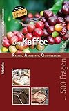 FAQ KAFFEE: Fragen, Antworten Quintessenzen: Fragen, Antworten, Quintessenzen - Das Handbuch der Kaffeew