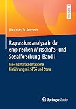 Regressionsanalyse in der empirischen Wirtschafts- und Sozialforschung Band 1: Eine nichtmathematische Einführung mit SPSS und S