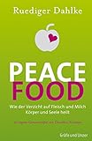 Peace Food: Wie der Verzicht auf Fleisch und Milch Körper und Seele heilt - B