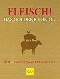 Fleisch! Das Goldene von GU: Rezepte zum Glänzen und Genießen (GU Grundkochbücher)