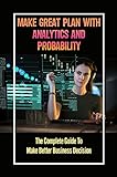 Make Great Plan With Analytics And Probability: The Complete Guide To Make Better Business Decision: Regression Techniques (English Edition)