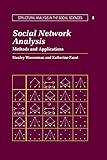 Social Network Analysis: Methods and Applications (Structural Analysis in the Social Sciences, Band 8)
