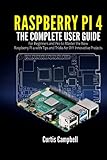 Raspberry Pi 4: The Complete User Guide for Beginners and Pro to Master the New Raspberry Pi 4 with Tips and Tricks for DIY Innovative Proj