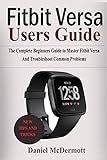 FITBIT VERSA USERS GUIDE: The Complete Beginners Guide to Master Fitbit Blaze, Surge, Versa, Iconic and Troubleshoot Common Problems (English Edition)