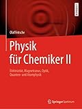 Physik für Chemiker II: Elektrizität, Magnetismus, Optik, Quanten- und Atomphysik