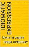 Idiomatic expression: Idioms in english (English Edition)