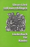 Unser Lied soll nun erklingen. Liederbuch fü