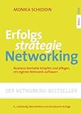 Erfolgsstrategie Networking: Business-Kontakte knüpfen, organisieren, ein eigenes Netzwerk aufbauen; 6., vollständig überarbeitete und aktualisierte Auflag