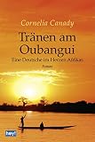 Tränen am Oubangui: Eine Deutsche im Herzen Afrik