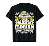 Florian Name Lustiges Majestät Shirt Vorname Geschenk-I