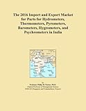 The 2016 Import and Export Market for Parts for Hydrometers, Thermometers, Pyrometers, Barometers, Hygrometers, and Psychrometers in I