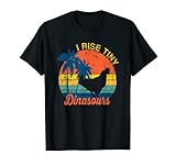 I Rise Tiny Dinasours Vintage Retro Huhn T-S