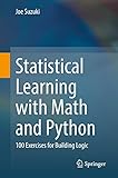 Statistical Learning with Math and Python: 100 Exercises for Building Logic (English Edition)