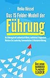 Das 15 Felder-Modell der Führung: Als Führungskraft authentisch führen, motivieren & begeistern. Meistern Sie Leadership, Kommunikation & Mitarbeiterführung. Das neue Handbuch für angehende L