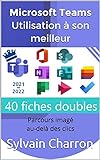 Microsoft Teams Utilisation à son meilleur: Parcours imagé au-delà des clics (French Edition)