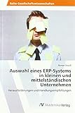 Auswahl eines ERP-Systems in kleinen und mittelständischen Unternehmen: Herausforderungen und Handlungsempfehlung