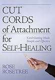 Cut Cords of Attachment for Self-Healing: Cord-Cutting Made Simple and Effective (Energy HEALING Skills for the Age of Awakening Book 2) (English Edition)