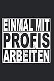 Einmal Mit Profis Arbeiten: Notizbuch Für Handwerker Notizen Planer Tagebuch (Liniert, 15 x 23 cm, 120 Linierte Seiten, 6' x 9') Geschenk & Spruch Für Maler Maurer S