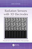 Radiation Sensors with 3D Electrodes (Series in Sensors) (English Edition)