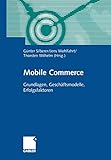 Mobile Commerce: Grundlangen, Geschäftsmodelle, Erfolgsfaktoren (German Edition)