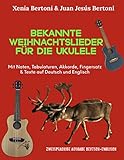 Bekannte Weihnachtslieder für die Ukulele: Mit Noten, Tabulaturen, Akkorde, Fingersatz & Texte auf Deutsch und Eng