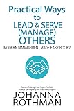 Practical Ways to Lead & Serve (Manage) Others: Modern Management Made Easy, Book 2