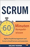 SCRUM – 60 Minuten Kompaktwissen: Agiles Projektmanagement und Scrum schnell lernen und anw