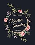 Clothing Reseller Inventory Log Book: Product listing Notebook For small business Online Fashion Clothes Resellers on Poshmark, eBay or Mercari, Floral Design For Independent Women B