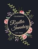 Clothing Reseller Inventory Log Book: Product listing Notebook For small business Online Fashion Clothes Resellers on Poshmark, eBay or Mercari, Floral Design For Independent Women B