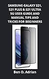 SAMSUNG GALAXY S21, S21 PLUS & S21 ULTRA 5G USER GUIDE AND MANUAL, TIPS AND TRICKS FOR BEGINNERS