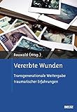 Vererbte Wunden: Transgenerationale Weitergabe traumatischer Erfahrung